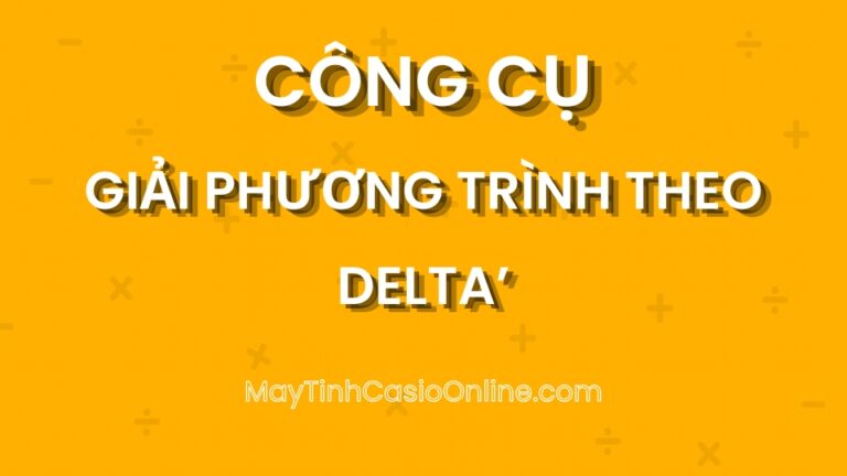 Giải phương trình theo Delta’ (Δ’) online