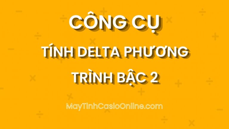 Tính Delta (Δ) phương trình bậc 2 online